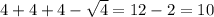 4+4+4- \sqrt{4} =12-2=10