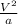 \frac{V^2}{a}