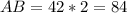 AB = 42*2 = 84