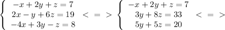 \left\{\begin{array}{c}{-x+2y+z=7}\\{2x-y+6z=19}\\{-4x+3y-z=8}\end{array} \ \textless \ =\ \textgreater \ \left\{\begin{array}{c}{-x+2y+z=7}\\{3y+8z=33}\\{5y+5z=20}\end{array} \ \textless \ =\ \textgreater \