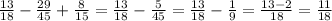 \frac{13}{18} - \frac{29}{45} + \frac{8}{15} = \frac{13}{18} - \frac{5}{45} = \frac{13}{18} - \frac{1}{9} = \frac{13-2}{18} = \frac{11}{18}