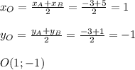 x_O= \frac{x_A+x_B}{2}= \frac{-3+5}{2}=1 \\ \\ y_O= \frac{y_A+y_B}{2}= \frac{-3+1}{2}=-1 \\ \\ O(1; -1)