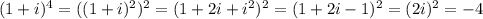 (1+i)^4=((1+i)^2)^2=(1+2i+i^2)^2=(1+2i-1)^2=(2i)^2=-4