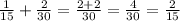 \frac{1}{15} + \frac{2}{30} = \frac{2+2}{30} = \frac{4}{30} = \frac{2}{15}