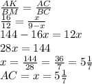 \frac{AK}{BM} = \frac{AC}{BC} \\\ \frac{16}{12} = \frac{x}{9-x} \\\ &#10;144-16x=12x&#10;\\\&#10;28x=144&#10;\\\&#10;x= \frac{144}{28}=\frac{36}{7}=5 \frac{1}{7} &#10;\\\&#10;AC=x=5 \frac{1}{7}