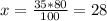 x= \frac{35 * 80}{100} =28