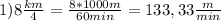 1) 8 \frac{km}{4}= \frac{8*1000m}{60min}=133,33 \frac{m}{min}