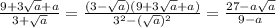 \frac{9+3 \sqrt{a} +a}{3+ \sqrt{a} }= \frac{(3- \sqrt{a} )(9+3 \sqrt{a} +a)}{3^2-( \sqrt{a} )^2}= \frac{27-a \sqrt{a} }{9-a}