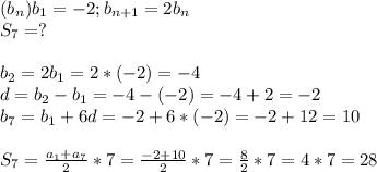 (b_n)b_1=-2; b_{n+1}=2b_n\\S_7=?\\\\b_2=2b_1=2*(-2)=-4\\d=b_2-b_1=-4-(-2)=-4+2=-2\\b_7=b_1+6d=-2+6*(-2)=-2+12=10\\\\S_7= \frac{a_1+a_7}{2}*7= \frac{-2+10}{2}*7= \frac{8}{2}*7=4*7=28