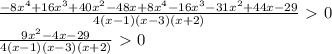 \frac{-8x^4+16x^3+40x^2-48x+8x^4-16x^3-31x^2+44x-29}{4(x-1)(x-3)(x+2)}\ \textgreater \ 0\\ \frac{9x^2-4x-29}{4(x-1)(x-3)(x+2)} \ \textgreater \ 0