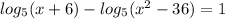 log _{5} (x+6)-log _{5}(x^2-36)=1