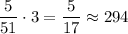 \displaystyle \frac{5}{51}\cdot3=\frac{5}{17}\approx294