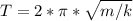 T = 2* \pi * \sqrt{m/k}