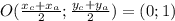 O( \frac{x_{c}+x_{a}}{2}; \frac{y_{c}+y_{a}}{2})=(0;1)