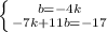 \left \{ {{b=-4k} \atop {-7k+11b=-17}} \right.