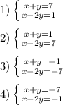 1) \left \{ {{x+y=7} \atop {x-2y=1}} \right. \\ \\ 2) \left \{ {{x+y=1} \atop {x-2y=7}} \right. \\ \\ 3) \left \{ {{x+y=-1} \atop {x-2y=-7}} \right. \\ \\ 4) \left \{ {{x+y=-7} \atop {x-2y=-1}} \right.