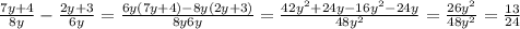 \frac{7y+4}{8y} - \frac{2y+3}{6y} = \frac{6y(7y+4)-8y(2y+3)}{8y6y} = \frac{ 42y^{2}+24y-16y^{2}-24y }{48y^{2}} = \frac{26y^{2}}{48y^{2}}= \frac{13}{24}