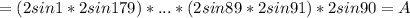 = (2sin 1*2sin 179)*...*(2sin 89*2sin 91)*2sin 90 = A