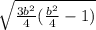 \sqrt{ \frac{3 b^{2} }{4} (\frac{b^{2}}{4}-1)