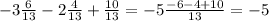 -3 \frac{6}{13}-2 \frac{4}{13}+ \frac{10}{13}=-5 \frac{-6-4+10}{13} =-5