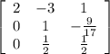 \left[\begin{array}{ccc}2&-3&1\\0&1&- \frac{9}{17} \\0& \frac{1}{2} & \frac{1}{2} \end{array}\right]