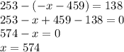 253-(-x-459)=138 \\ 253-x+459-138=0 \\ 574-x=0 \\ x=574