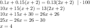 0.1x+0.15(x+2)=0.13(2x+2)~~|\cdot100\\ 10x+15(x+2)=13(2x+2)\\ 10x+15x+30=26x+26\\ 25x-26x=26-30\\ x=4