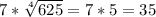 7* \sqrt[4]{625} =7*5=35