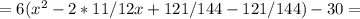 =6(x^2-2*11/12x+121/144-121/144)-30=