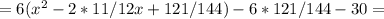 =6(x^2-2*11/12x+121/144)-6*121/144-30=