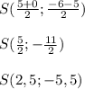 S( \frac{5+0}{2} ; \frac{-6-5}{2} )\\\\S( \frac{5}{2}; -\frac{11}{2})\\\\S(2,5;-5,5)