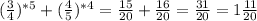 (\frac{3}{4})^{*5} +(\frac{4}{5})^{*4}= \frac{15}{20} +\frac{16}{20}= \frac{31}{20}=1\frac{11}{20}