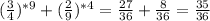 (\frac{3}{4})^{*9} +(\frac{2}{9})^{*4}= \frac{27}{36} +\frac{8}{36}= \frac{35}{36}