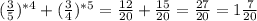 (\frac{3}{5})^{*4} +(\frac{3}{4})^{*5}= \frac{12}{20} +\frac{15}{20}= \frac{27}{20}=1\frac{7}{20}