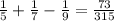 \frac{1}{5} + \frac{1}{7} - \frac{1}{9} = \frac{73}{315}