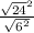 \frac{ \sqrt{24}^ {2} }{ \sqrt{ 6^ {2} } }