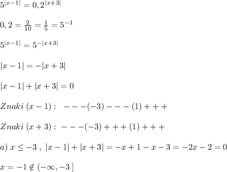 5^{|x-1|}=0,2^{|x+3|}\\\\0,2=\frac{2}{10}=\frac{1}{5}=5^{-1}\\\\5^{|x-1|}=5^{-|x+3|}\\\\|x-1|=-|x+3|\\\\|x-1|+|x+3|=0\\\\Znaki\; (x-1):\; \; ---(-3)---(1)+++\\\\Znaki\; (x+3):\; ---(-3)+++(1)+++\\\\a)\; x \leq -3\; ,\; |x-1|+|x+3|=-x+1-x-3=-2x-2=0\\\\x=-1\notin (-\infty ,-3\, ]