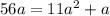 56a = 11a^2 + a