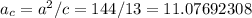 a _{c} =a^2/c = 144/13=11.07692308&#10;