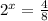 2 ^{x} = \frac{4}{8}