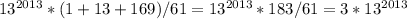 13 ^{2013} *(1+13+169)/61=13 ^{2013} *183/61=3*13 ^{2013}