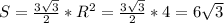 S= \frac{3 \sqrt{3} }{2} *R^2= \frac{3 \sqrt{3} }{2} *4=6 \sqrt{3}