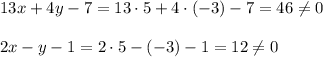 13x+4y-7=13\cdot 5+4\cdot (-3)-7=46\ne 0\\\\2x-y-1=2\cdot 5-(-3)-1=12\ne 0