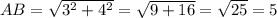 AB= \sqrt{3^2+4^2}= \sqrt{9+16}= \sqrt{25}=5