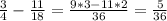 \frac{3}{4} - \frac{11}{18} = \frac{9*3-11*2}{36} = \frac{5}{36}