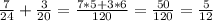 \frac{7}{24}+ \frac{3}{20}= \frac{ 7*5+3*6}{120}= \frac{50}{120}= \frac{5}{12}