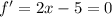 f'=2x-5=0