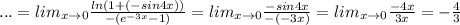 ...=lim_{x\to0}\frac{ln(1+(-sin4x))}{-(e^{-3x}-1)}=lim_{x\to0}\frac{-sin4x}{-(-3x)}=lim_{x\to0}\frac{-4x}{3x}=-\frac{4}{3}