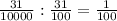 \frac{31}{10000} : \frac{31}{100} = \frac{1}{100}