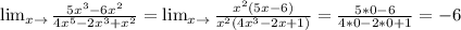 \lim_{x \to \0} \frac{5 x^{3}-6 x^{2} }{4 x^{5}-2 x^{3} + x^{2} } = \lim_{x \to \0} \frac{ x^{2} (5x-6)}{ x^{2} (4 x^{3} -2x+1)} = \frac{5*0-6}{4*0-2*0+1} = -6